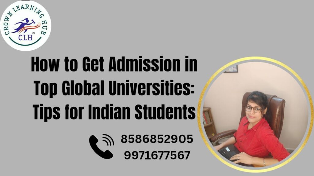 How to Get Admission in Top Global Universities: Tips for Indian Students