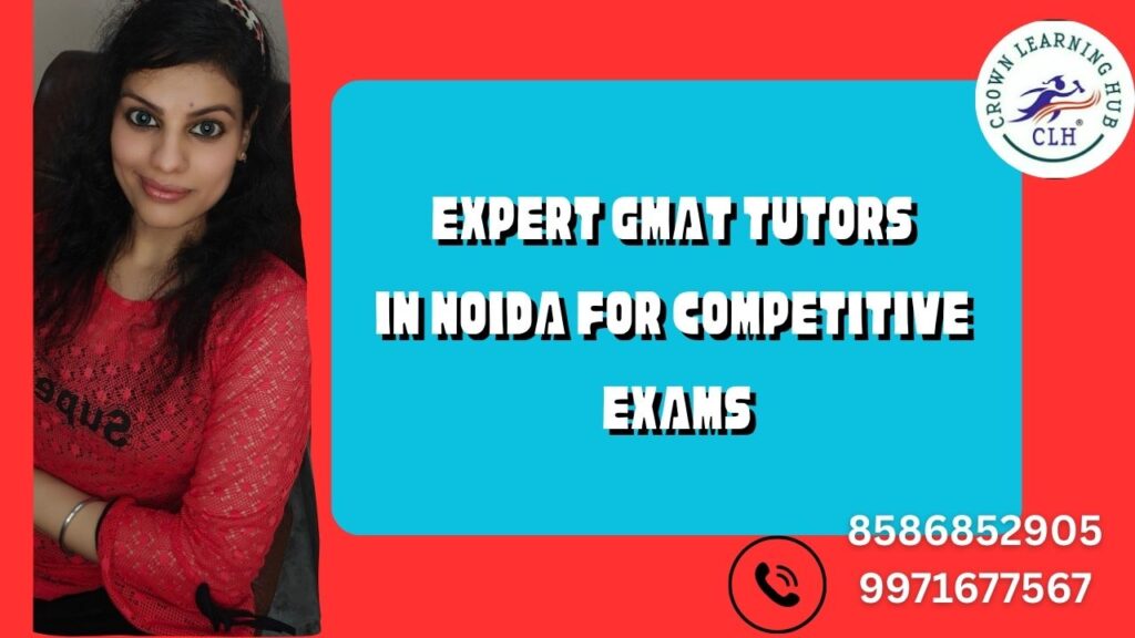 Expert GMAT Tutors in Noida for Competitive Exams