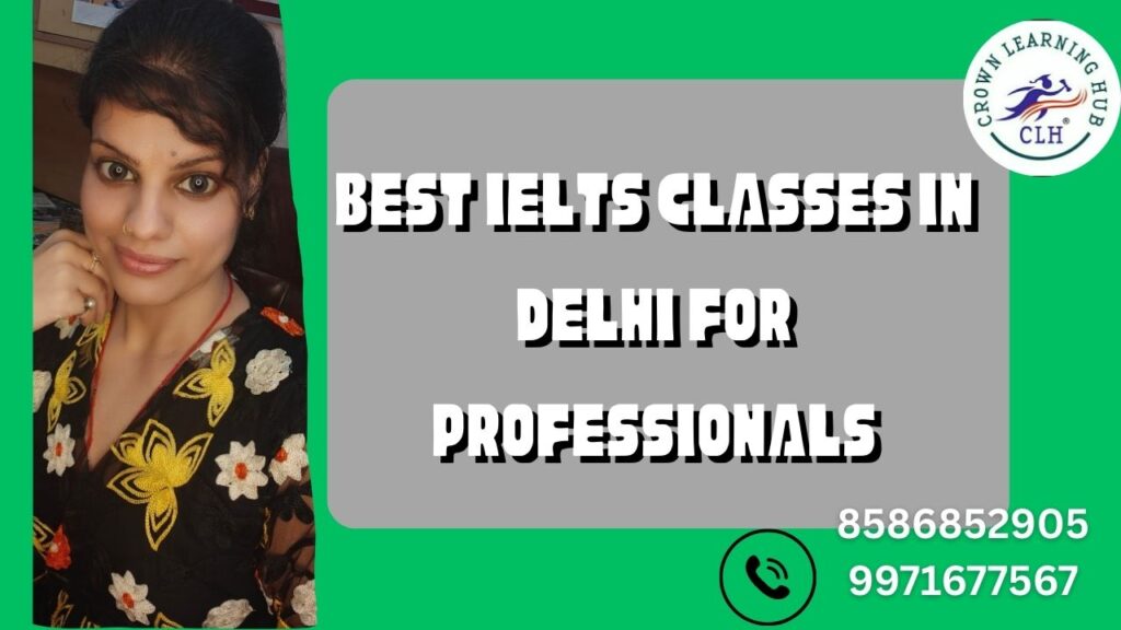 Best IELTS Classes in Delhi for Professionals