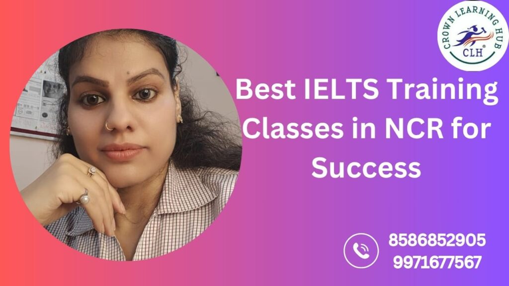 Best IELTS Training Classes in NCR for Success at Crown Learning Hub