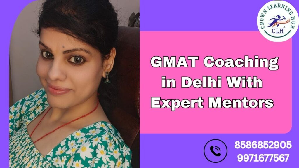 GMAT Coaching in Delhi With Expert Mentors at Crown Learning Hub