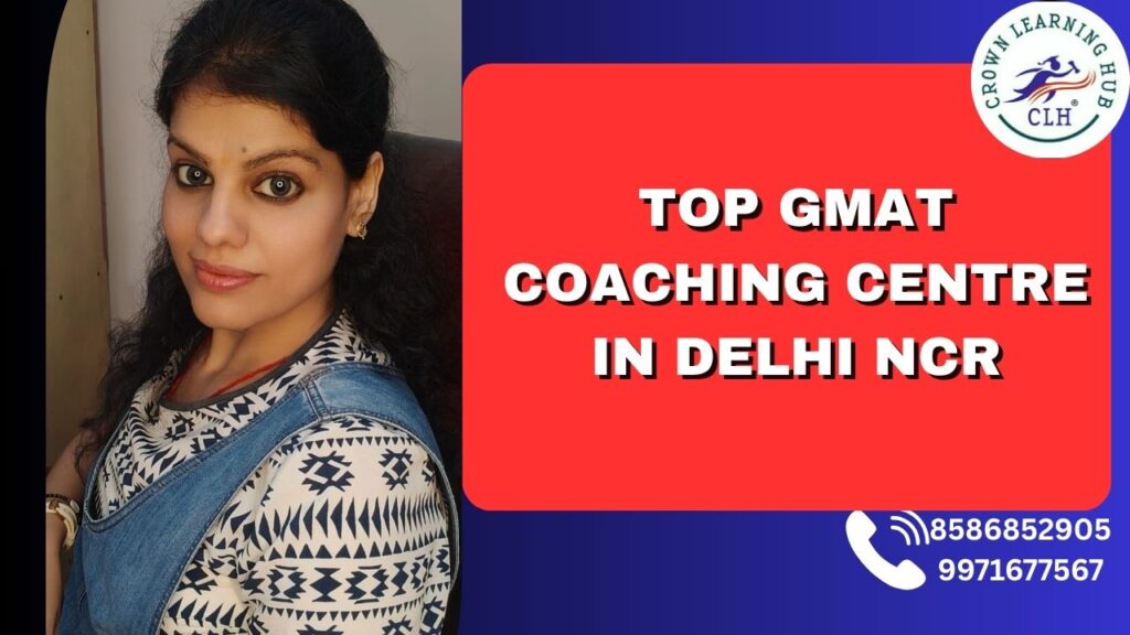 Top GMAT Coaching Centre in Delhi NCR – Crown Learning Hub