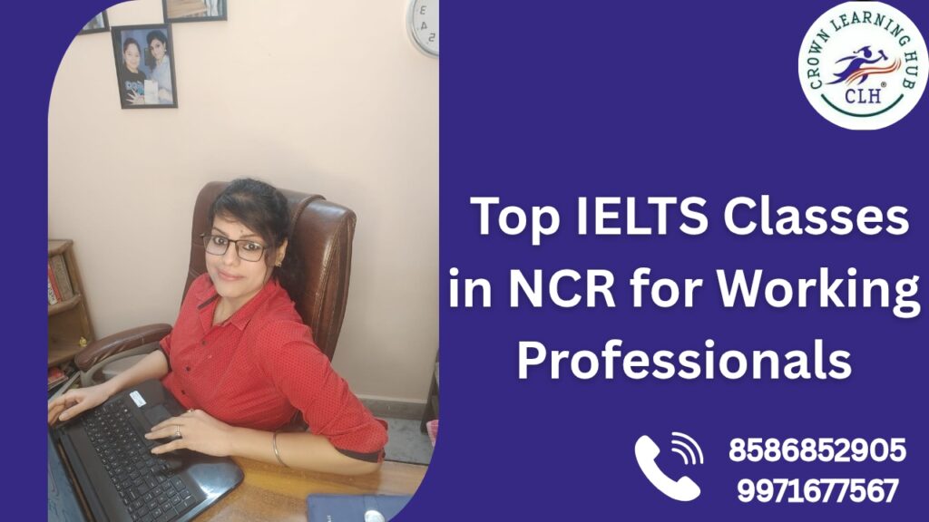 Top IELTS Classes in NCR for Working Professionals