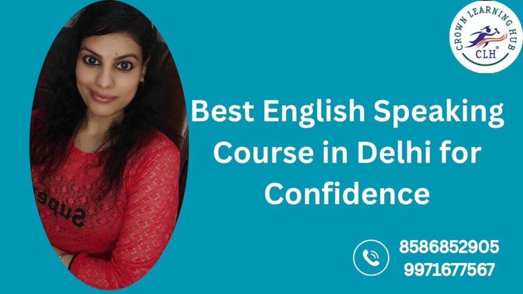 Best English Speaking Course in Delhi for Confidence at Crown Learning Hub