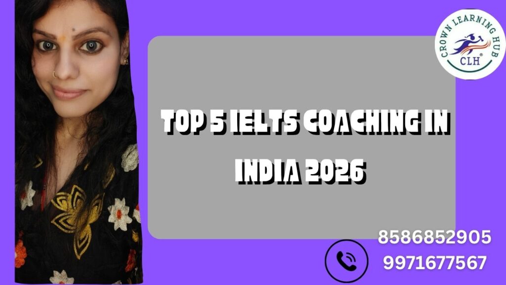 Top 5 IELTS Coaching in India 2026 – Crown Learning Hub Delhi