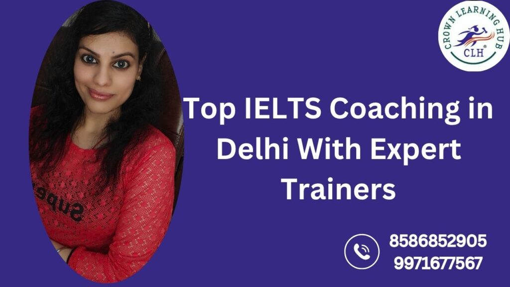 Top IELTS Coaching in Delhi With Expert Trainers
