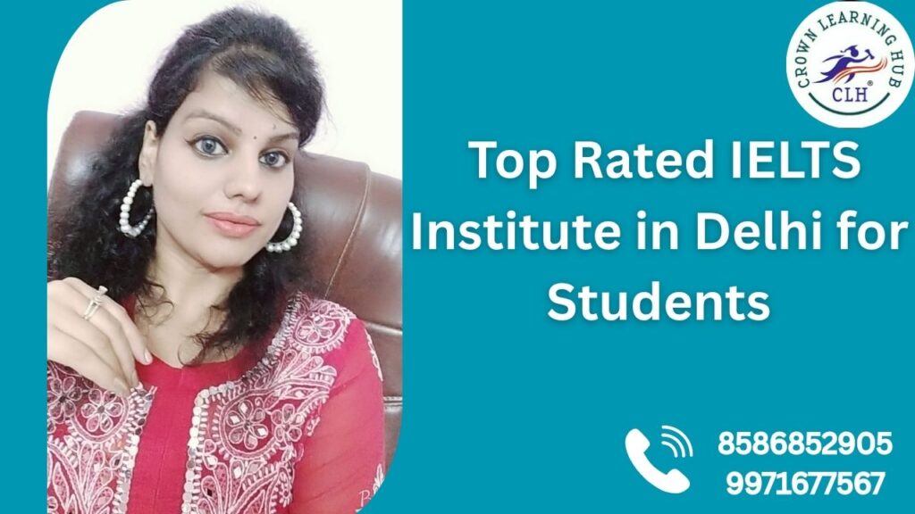 Top Rated IELTS Institute in Delhi for Students at Crown Learning Hub