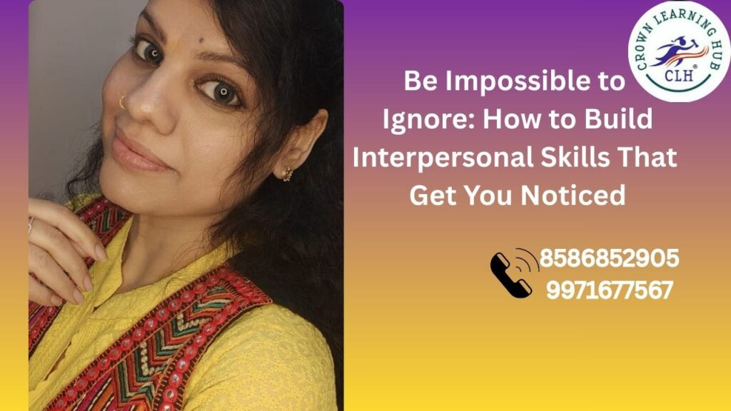 Interpersonal skills that help professionals communicate confidently, build strong presence, and get noticed naturally at work