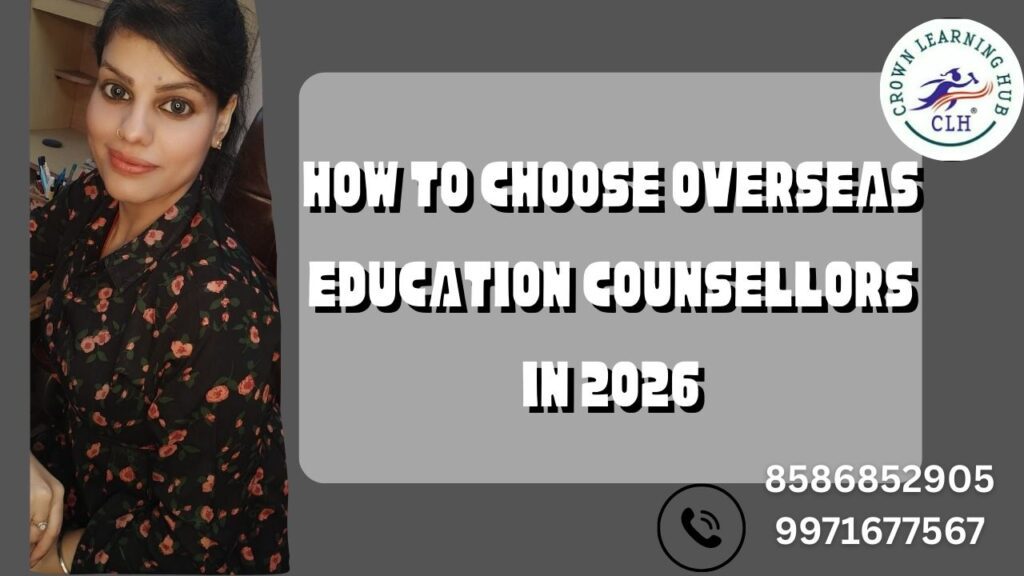 How to choose overseas education counsellors in 2026 with clarity, trusted guidance, and confident study abroad planning