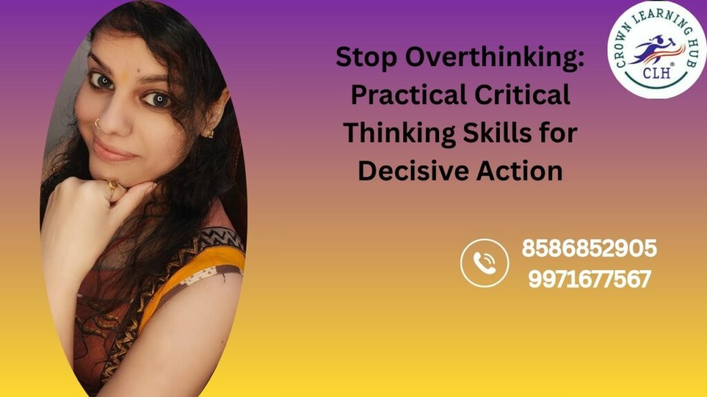 Stop overthinking using critical thinking skills to improve mental clarity and take confident, decisive action daily
