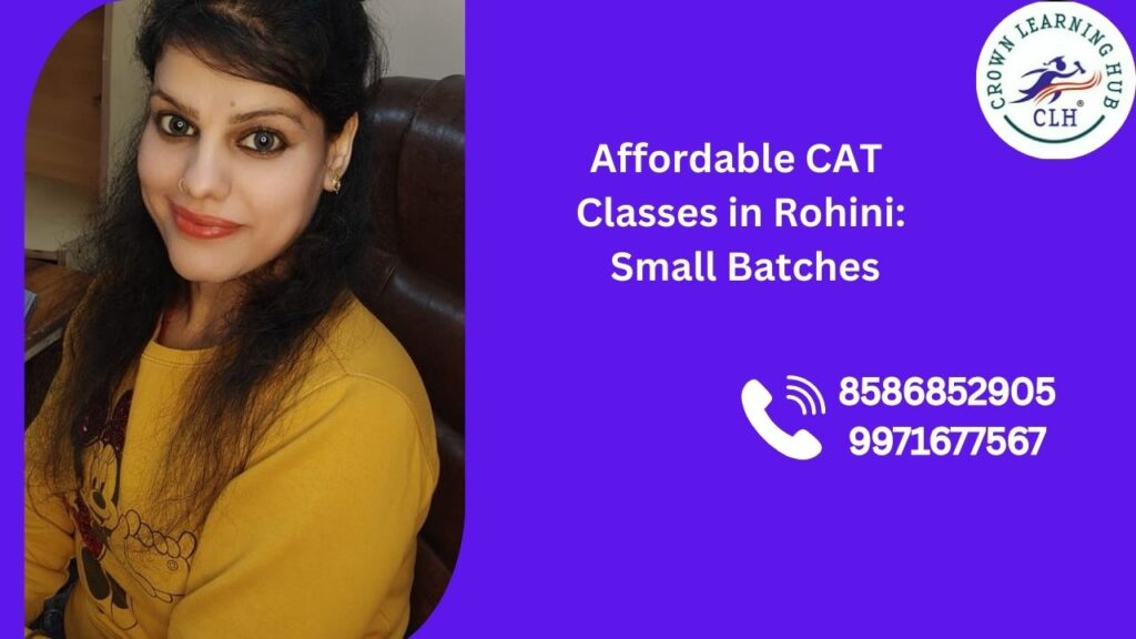 Affordable CAT Classes in Rohini offering small batch learning, focused mentoring, and structured CAT preparation for serious MBA aspirants