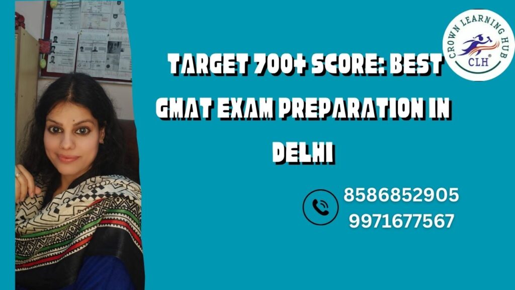 Best GMAT Exam Preparation in Delhi with mentor led strategy, focused study plans, and calm guidance for 700 plus score aspirants