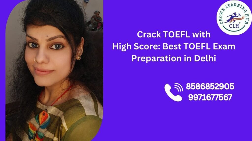 Crack TOEFL with High Score through focused TOEFL exam preparation in Delhi with mentor guidance, clear strategy, and confident learning environment
