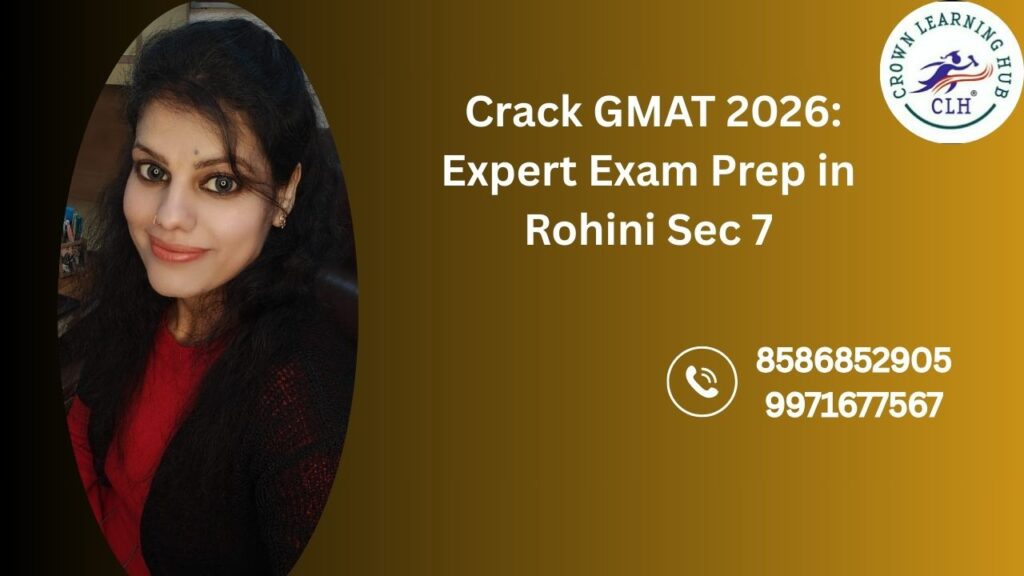 Crack GMAT 2026 with focused expert exam prep guidance at Crown Learning Hub in Rohini Sector 7 for serious MBA aspirants