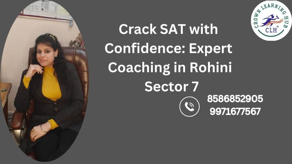 Crack SAT with Confidence through expert SAT coaching in Rohini Sector 7 with calm mentoring and student focused preparation