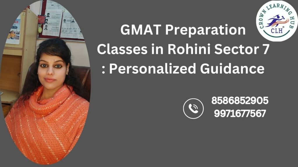 GMAT Preparation Classes in Rohini Sector 7 with personalized mentoring focused on clarity, confidence, and long term MBA success