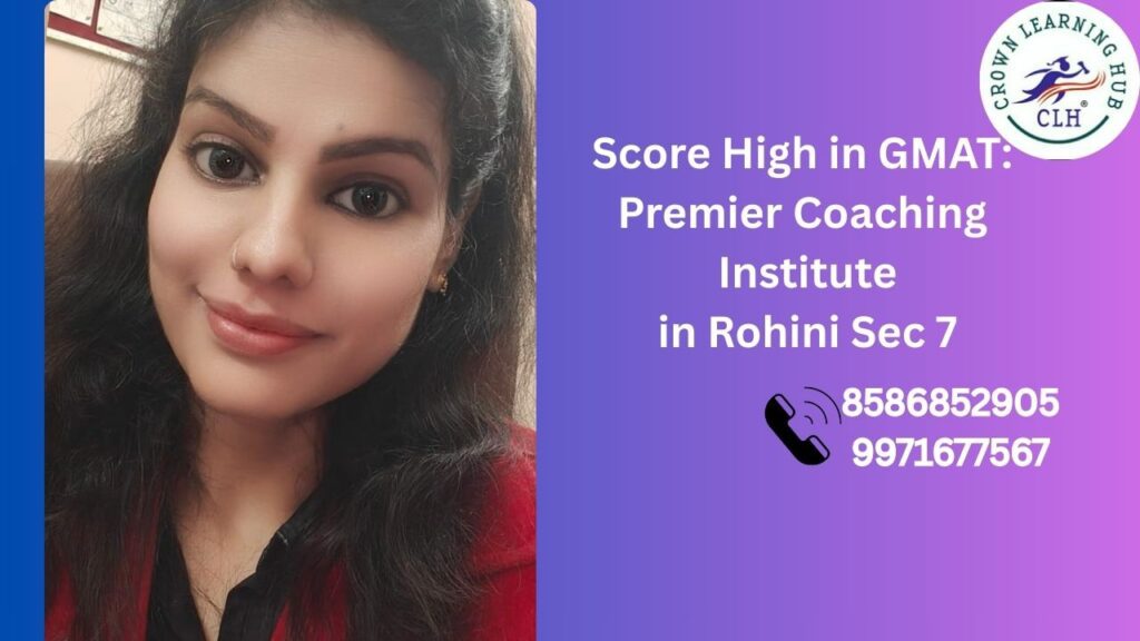 Score High in GMAT with mentor led coaching at a premier institute in Rohini Sec 7 focused on clarity, strategy, and confidence