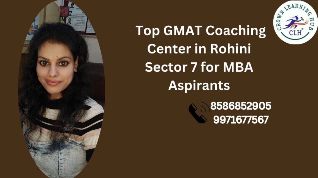Top GMAT Coaching Center in Rohini Sector 7 guiding MBA aspirants with mentor led preparation and calm exam focused strategy