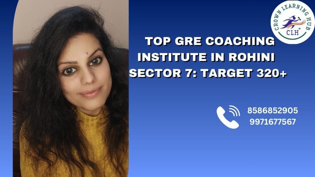 Top GRE Coaching Institute in Rohini Sector 7 focused on mentor led preparation and calm guidance for serious GRE aspirants