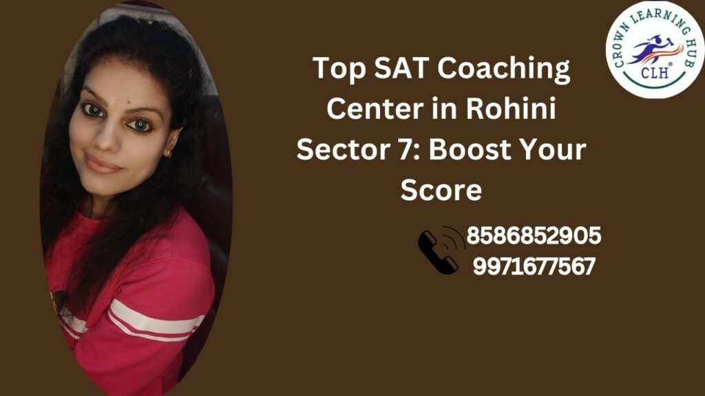 Top SAT Coaching Center in Rohini Sector 7 offering mentor led SAT preparation with calm guidance and focused score improvement support