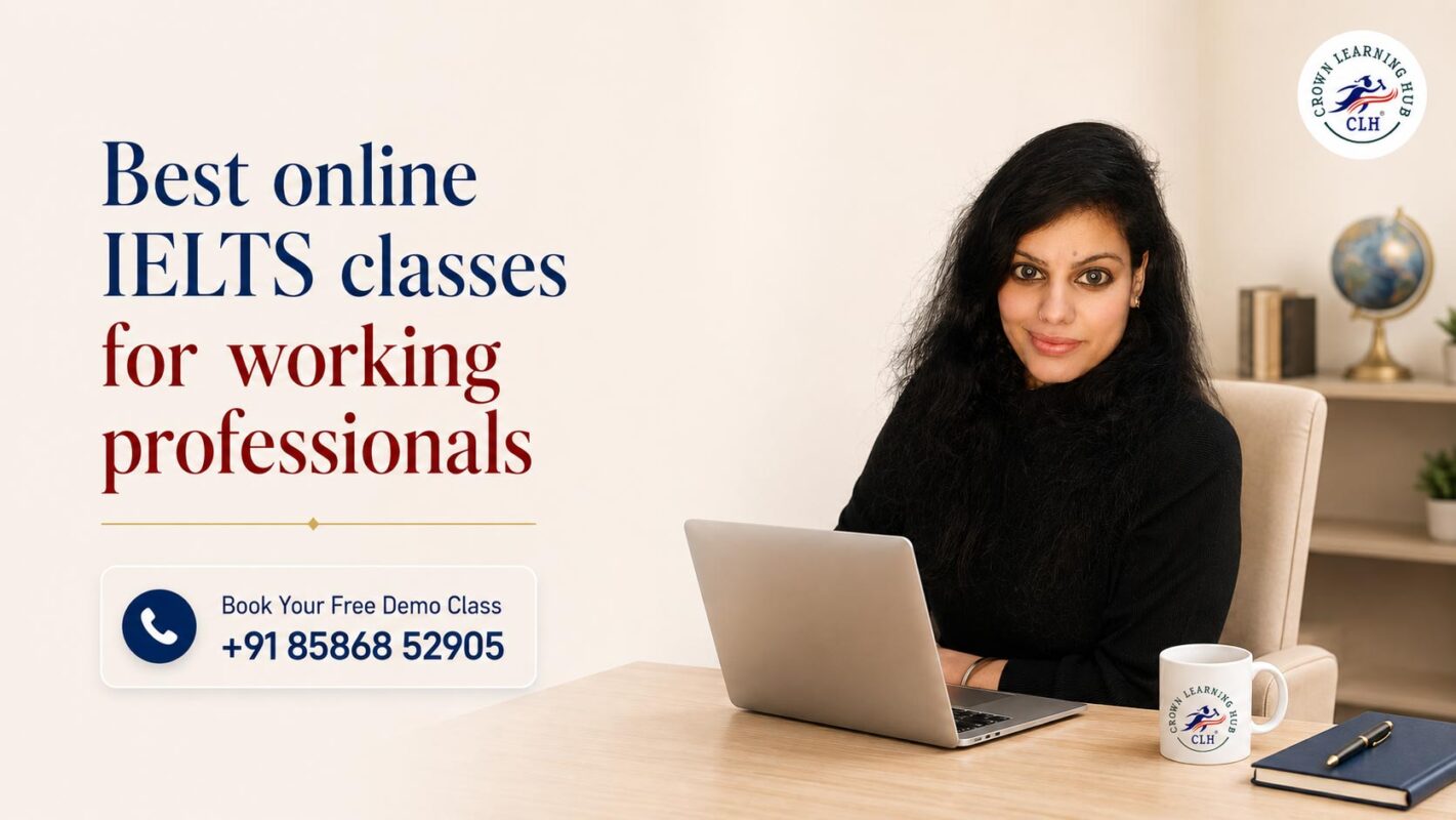 Best Online IELTS classes for working professionals by Crown Learning Hub with expert IELTS mentor.